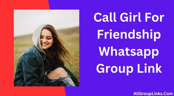 Call Girl For Friendship Whatsapp Group Link