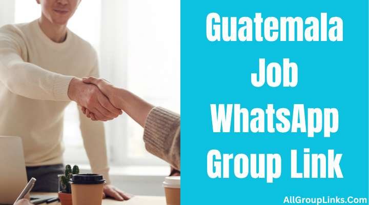 Guatemala Job Whatsapp Group Link