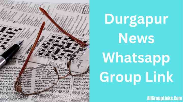 Durgapur News Whatsapp Group Link
