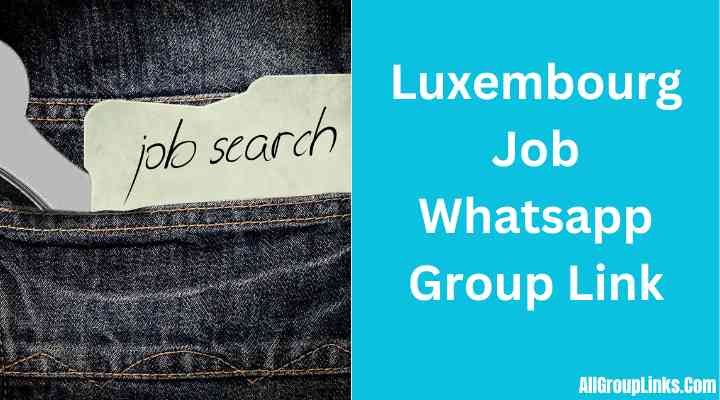 Luxembourg Job Whatsapp Group Link