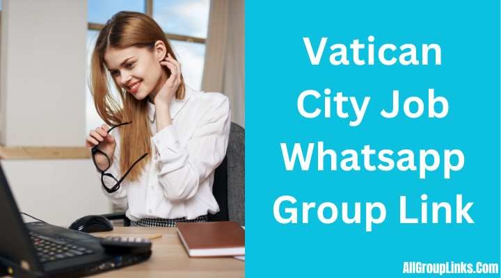 Vatican City Job Whatsapp Group Link