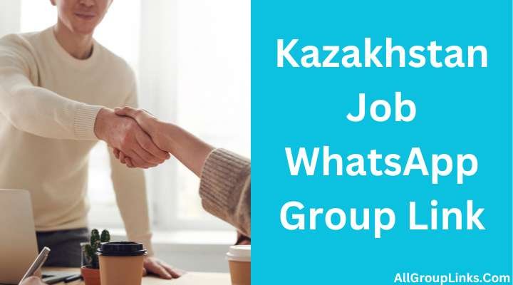 Kazakhstan Job Whatsapp Group Link