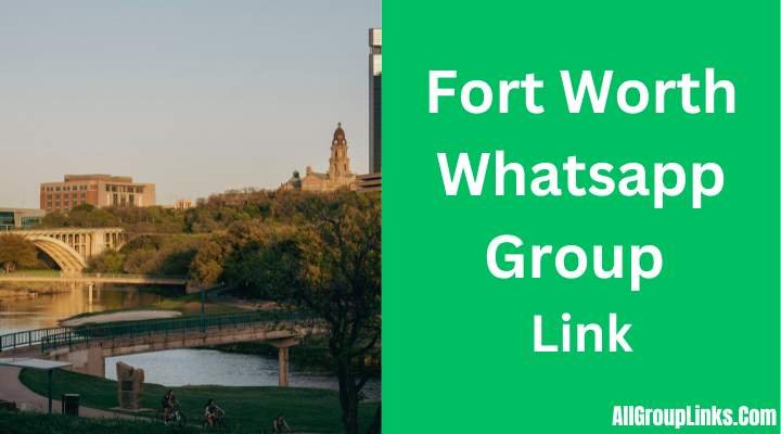 Fort Worth Whatsapp Group Link