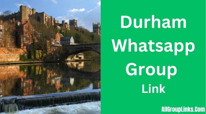 Durham Whatsapp Group Link