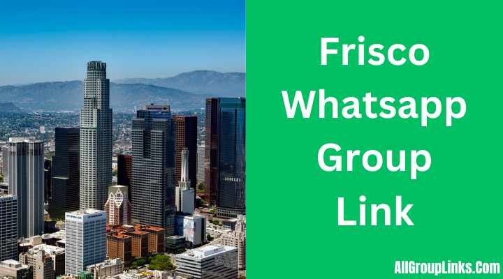 Frisco Whatsapp Group Link